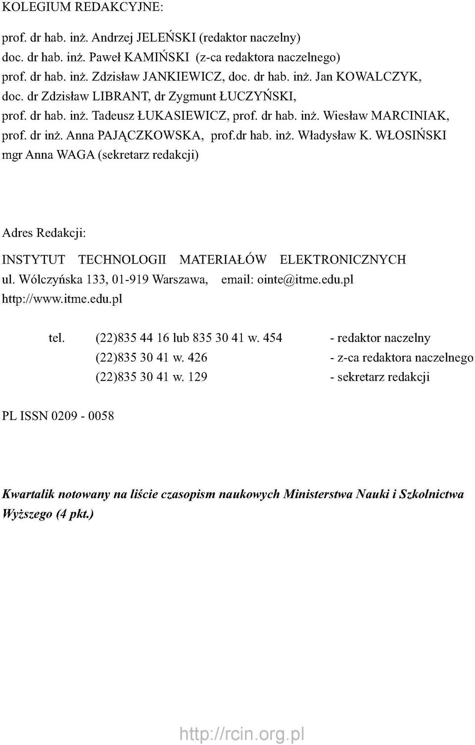 WŁOSIŃSKI mgr Anna WAGA (sekretarz redakcji) Adres Redakcji: INSTYTUT TECHNOLOGII MATERIAŁÓW ELEKTRONICZNYCH ul. Wólczyńska 133, 01-919 Warszawa, email: ointe@itme.edu.pl http://www.itme.edu.pl tel.