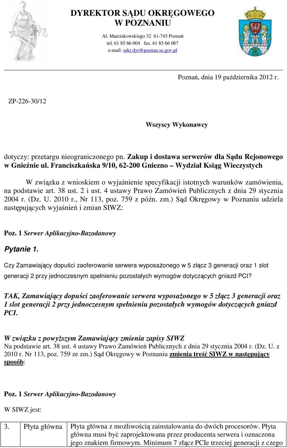 Franciszkańska 9/10, 62-200 Gniezno Wydział Ksiąg Wieczystych W związku z wnioskiem o wyjaśnienie specyfikacji istotnych warunków zamówienia, na podstawie art. 38 ust. 2 i ust.