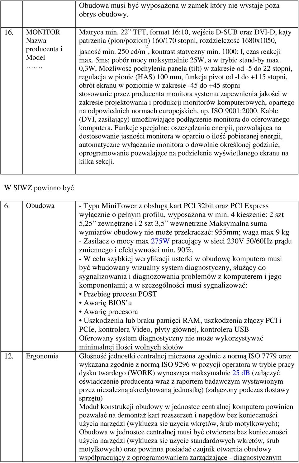 5ms; pobór mocy maksymalnie 25W, a w trybie stand-by max.