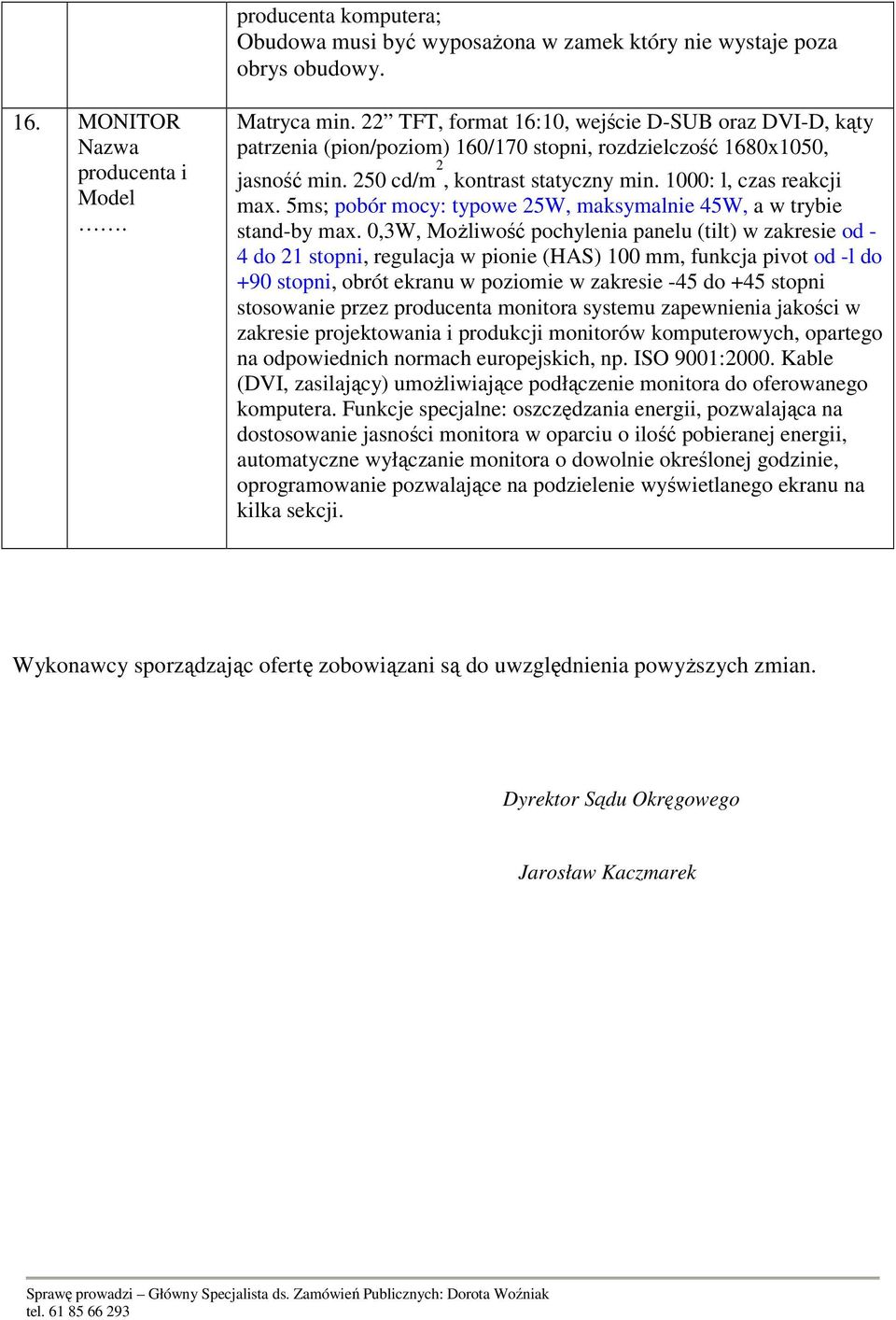 5ms; pobór mocy: typowe 25W, maksymalnie 45W, a w trybie stand-by max.