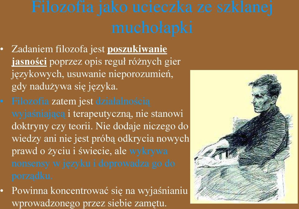 Filozofia zatem jest działalnością wyjaśniającą i terapeutyczną, nie stanowi doktryny czy teorii.