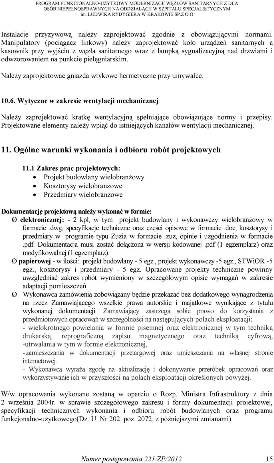 pielęgniarskim. Należy zaprojektować gniazda wtykowe hermetyczne przy umywalce. 10.6.