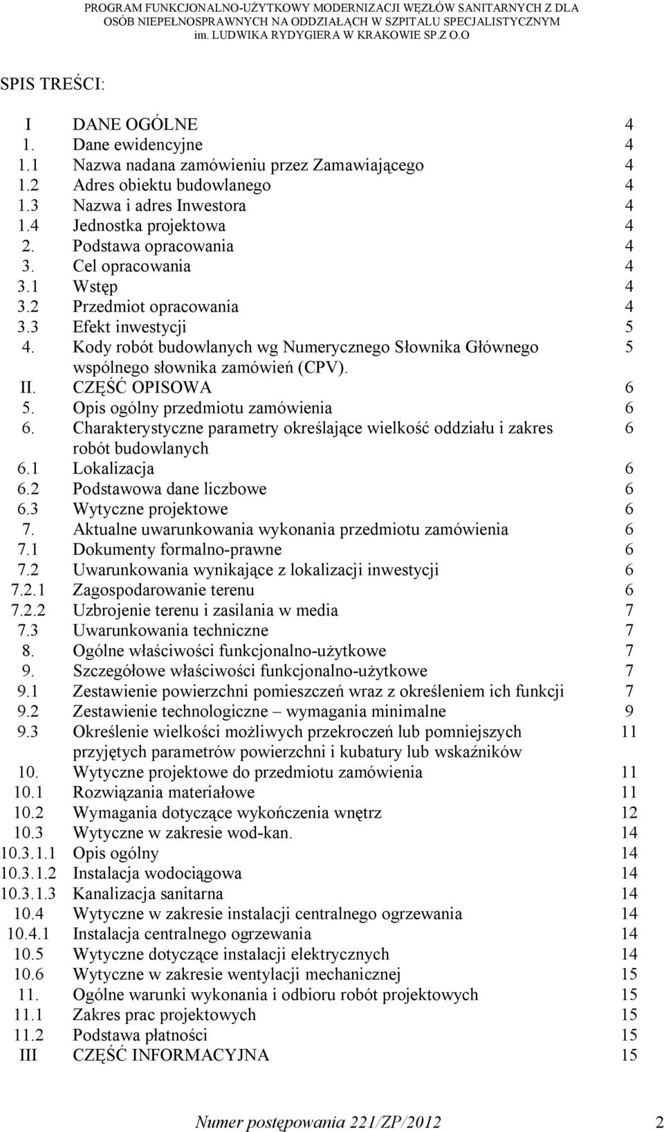Kody robót budowlanych wg Numerycznego Słownika Głównego 5 wspólnego słownika zamówień (CPV). II. CZĘŚĆ OPISOWA 6 5. Opis ogólny przedmiotu zamówienia 6 6.