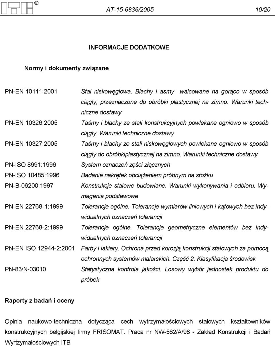 Warunki techniczne dostawy PN-EN 10326:2005 Taśmy i blachy ze stali konstrukcyjnych powlekane ogniowo w sposób ciągły.