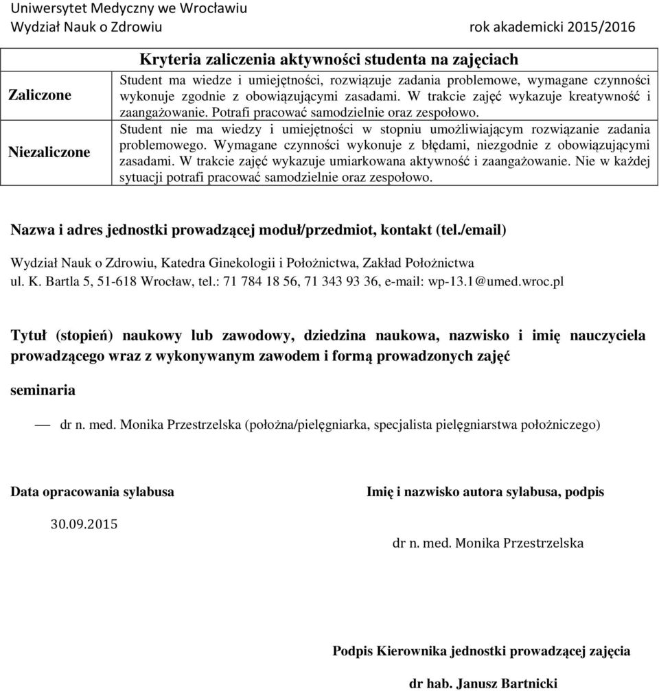 Student nie ma wiedzy i umiejętności w stopniu umożliwiającym rozwiązanie zadania problemowego. Wymagane czynności wykonuje z błędami, niezgodnie z obowiązującymi zasadami.