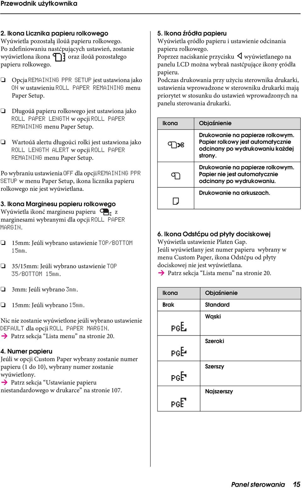 Długoúă papieru rolkowego jest ustawiona jako ROLL PAPER LENGTH w opcji ROLL PAPER REMAINING menu Paper Setup.