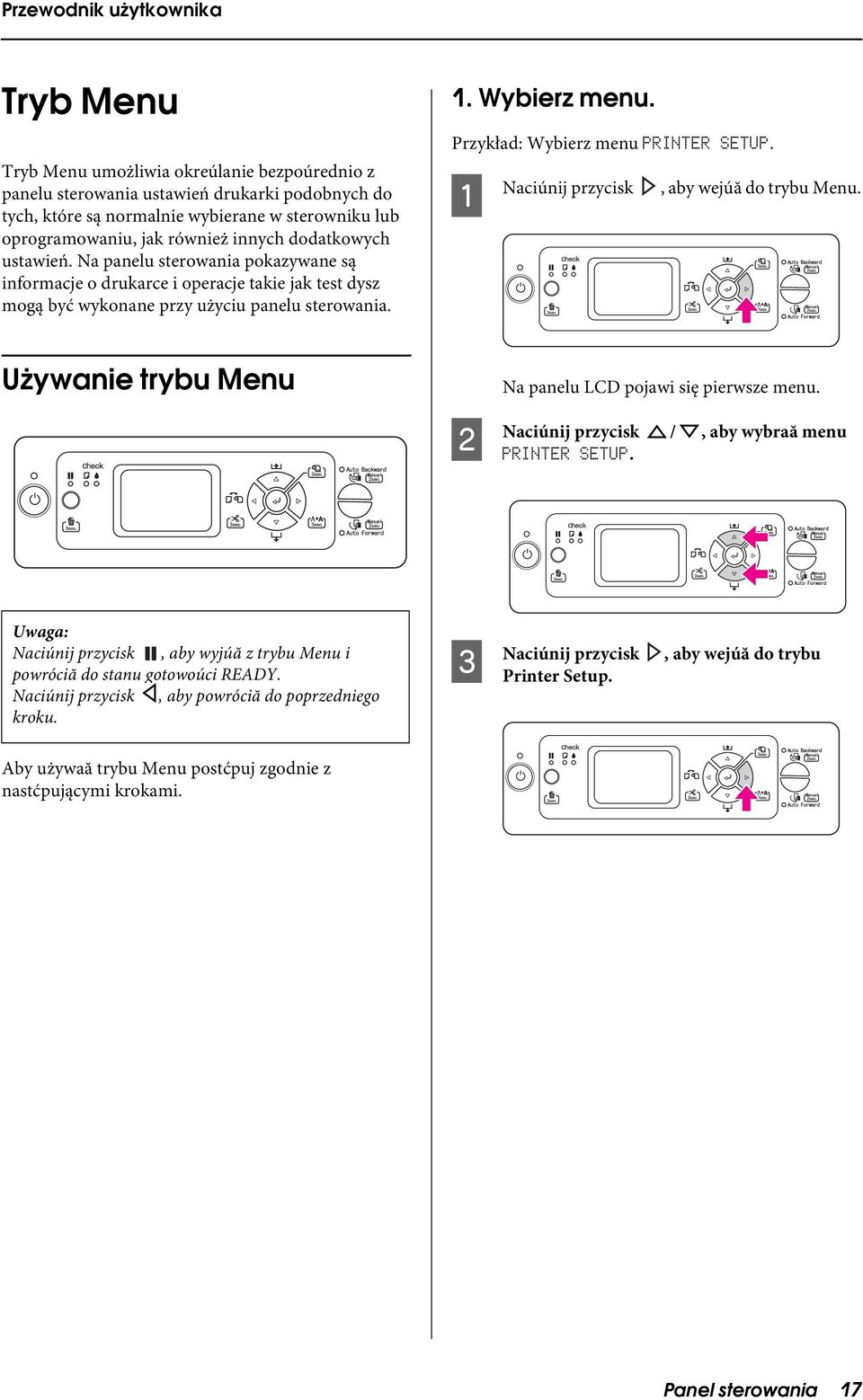 Przykład: Wybierz menu PRINTER SETUP. A Naciúnij przycisk, aby wejúă do trybu Menu. Używanie trybu Menu B Na panelu LCD pojawi się pierwsze menu. Naciúnij przycisk /, aby wybraă menu PRINTER SETUP.