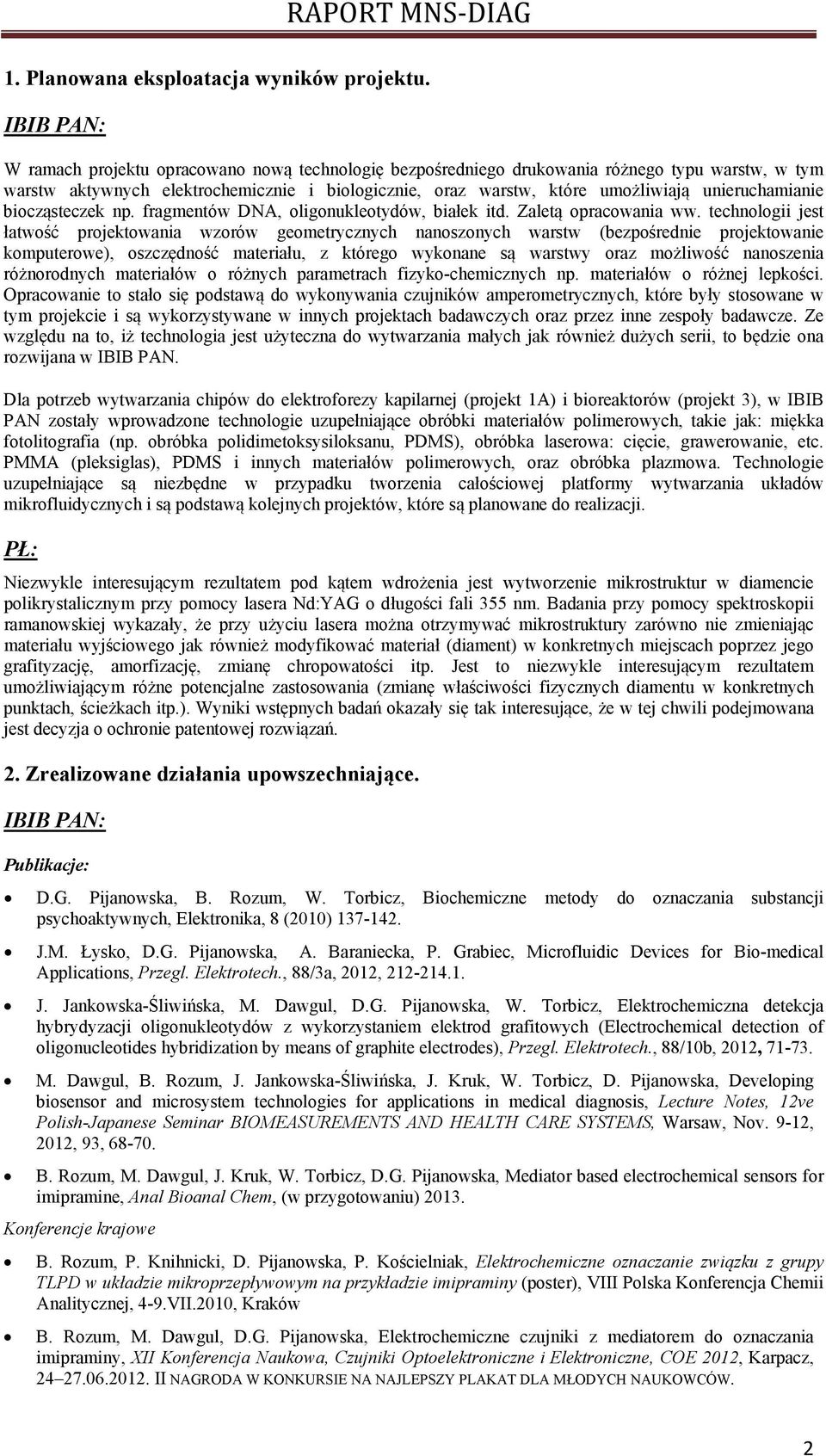 unieruchamianie biocząsteczek np. fragmentów DNA, oligonukleotydów, białek itd. Zaletą opracowania ww.