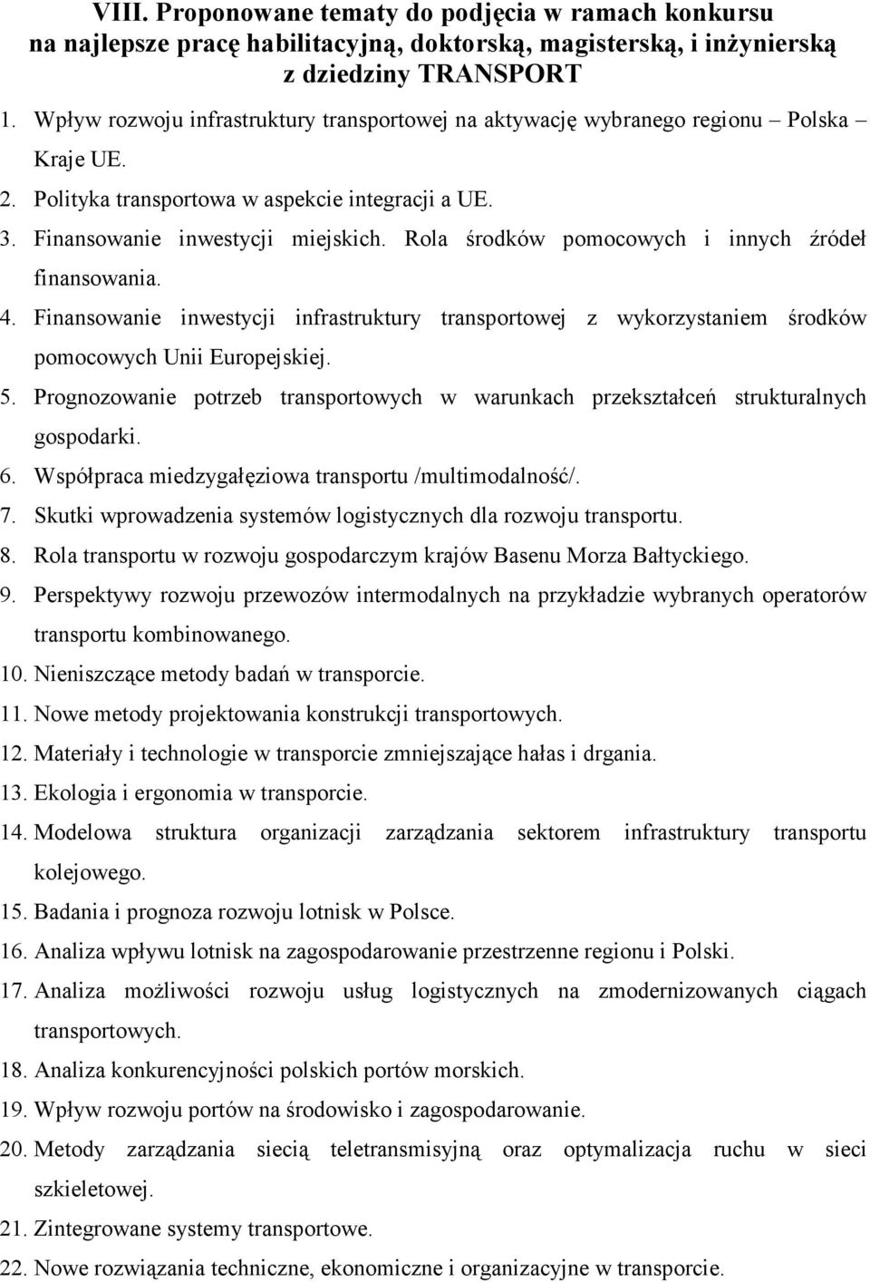 Rola środków pomocowych i innych źródeł finansowania. 4. Finansowanie inwestycji infrastruktury transportowej z wykorzystaniem środków pomocowych Unii Europejskiej. 5.