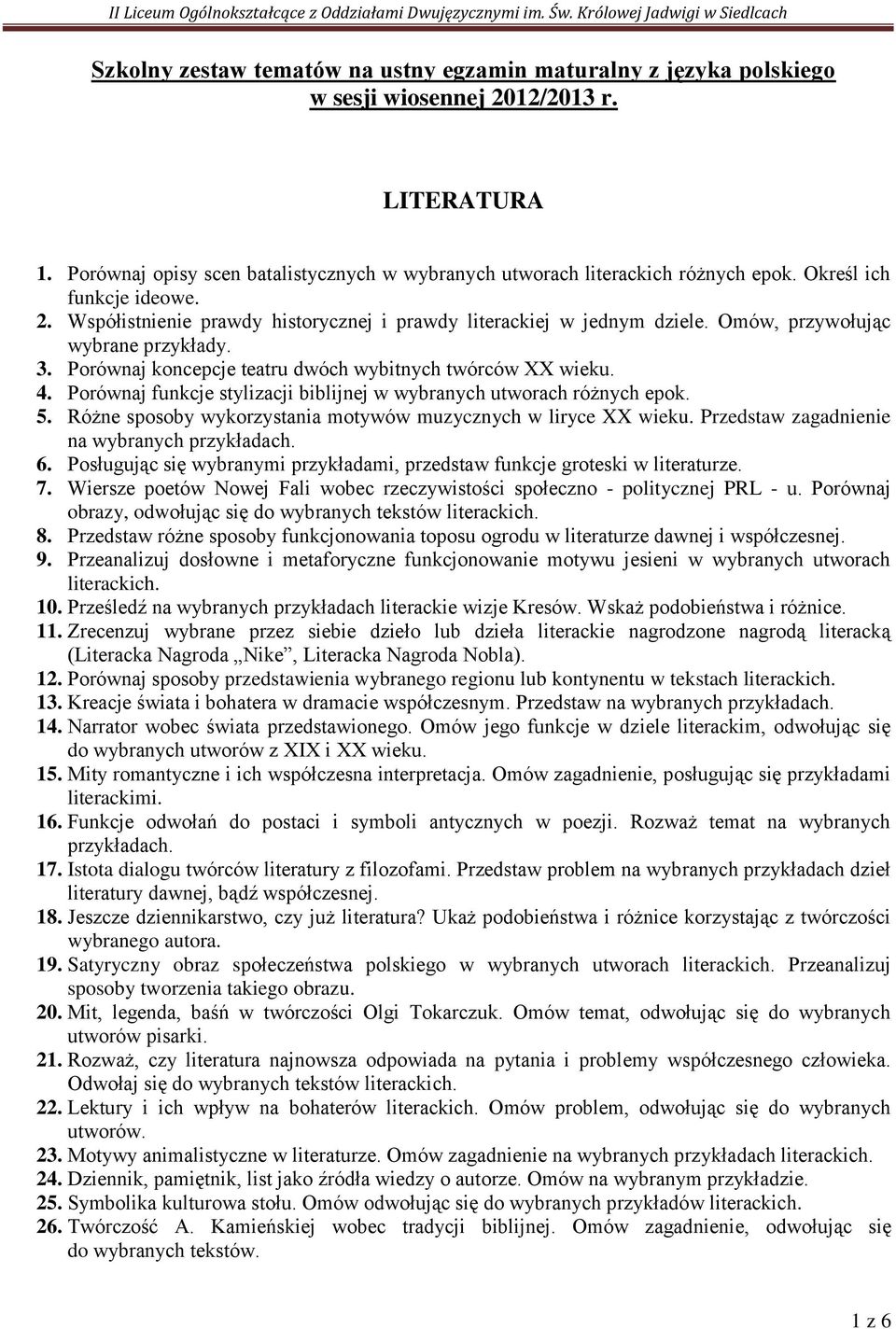 Porównaj koncepcje teatru dwóch wybitnych twórców XX wieku. 4. Porównaj funkcje stylizacji biblijnej w wybranych utworach różnych epok. 5.