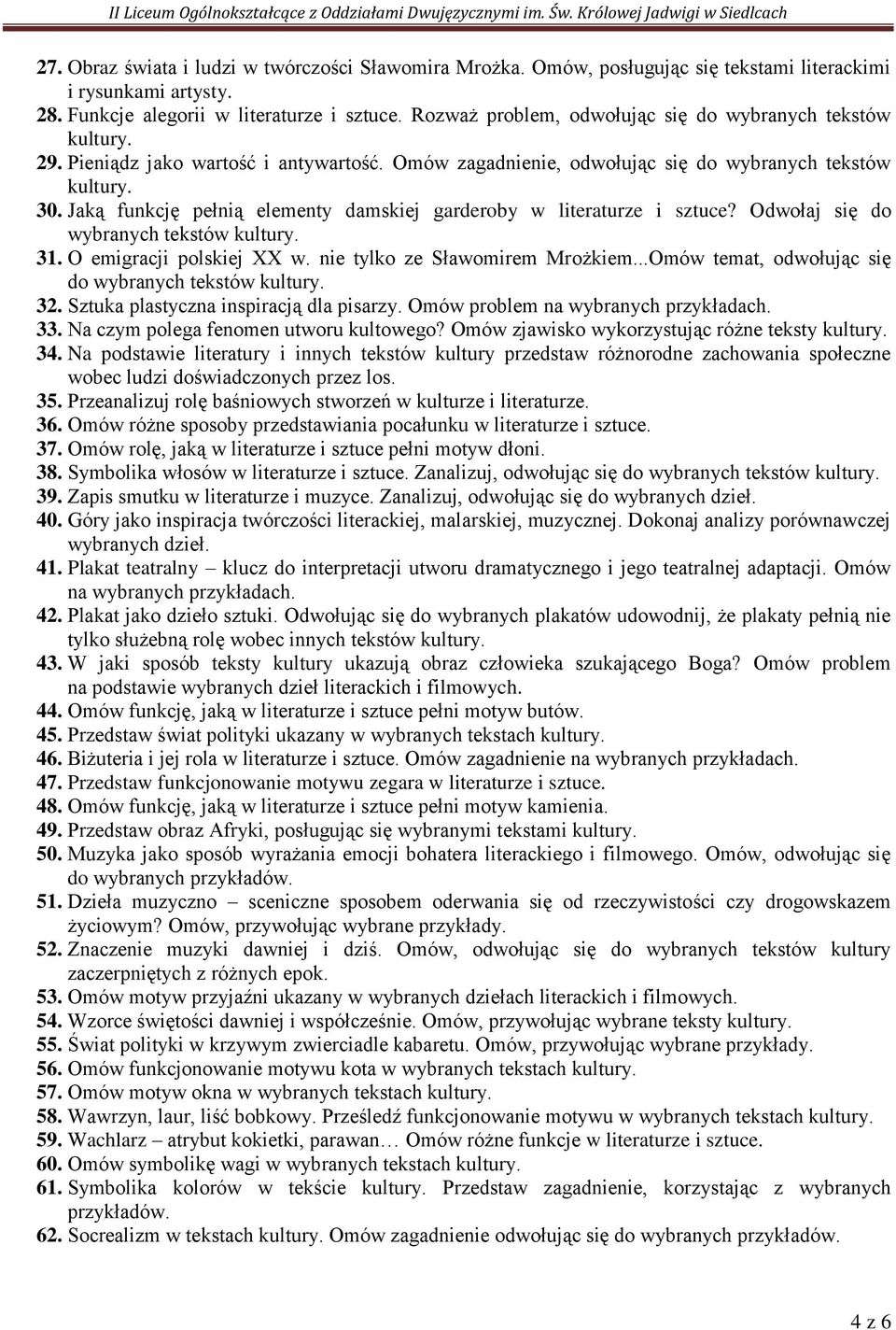 Jaką funkcję pełnią elementy damskiej garderoby w literaturze i sztuce? Odwołaj się do wybranych tekstów 31. O emigracji polskiej XX w. nie tylko ze Sławomirem Mrożkiem.
