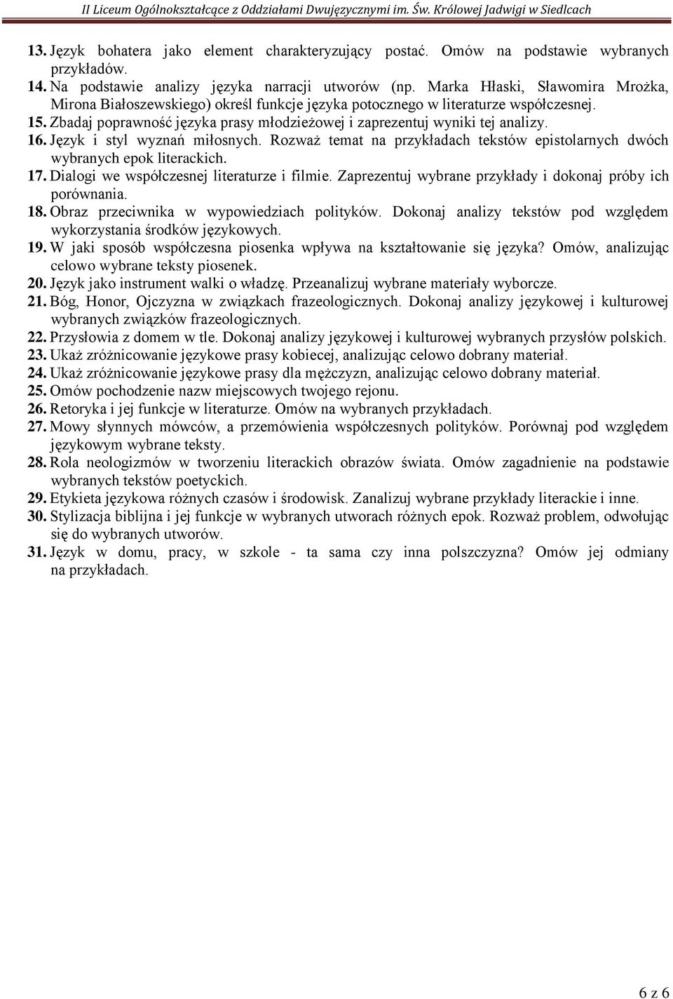 16. Język i styl wyznań miłosnych. Rozważ temat na przykładach tekstów epistolarnych dwóch wybranych epok literackich. 17. Dialogi we współczesnej literaturze i filmie.