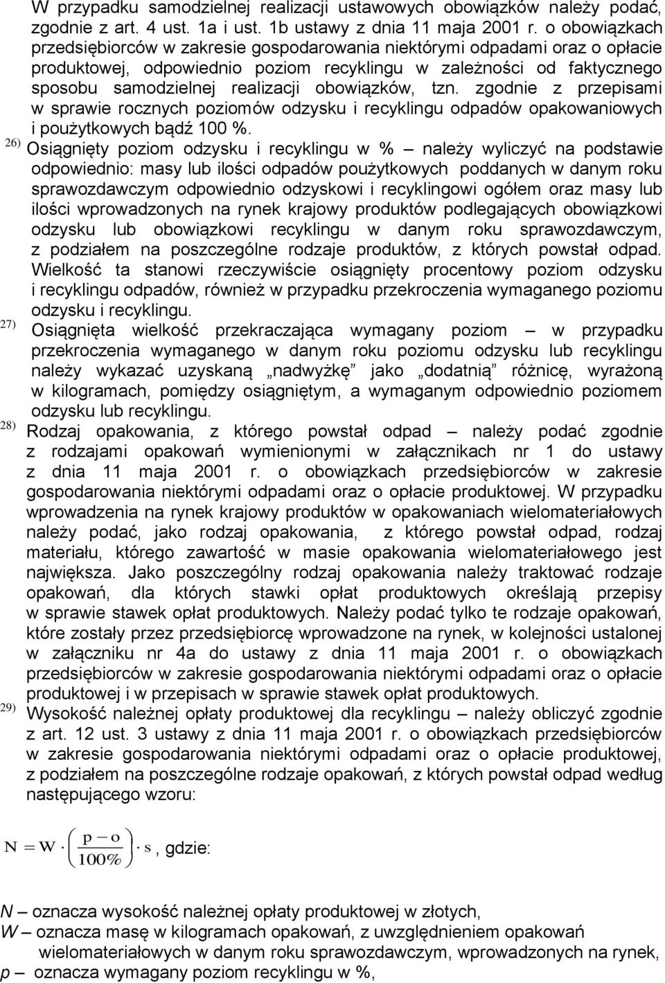 obowiązków, tzn. zgodnie z przepisami w sprawie rocznych poziomów odzysku i recyklingu odpadów opakowaniowych i poużytkowych bądź 100 %.