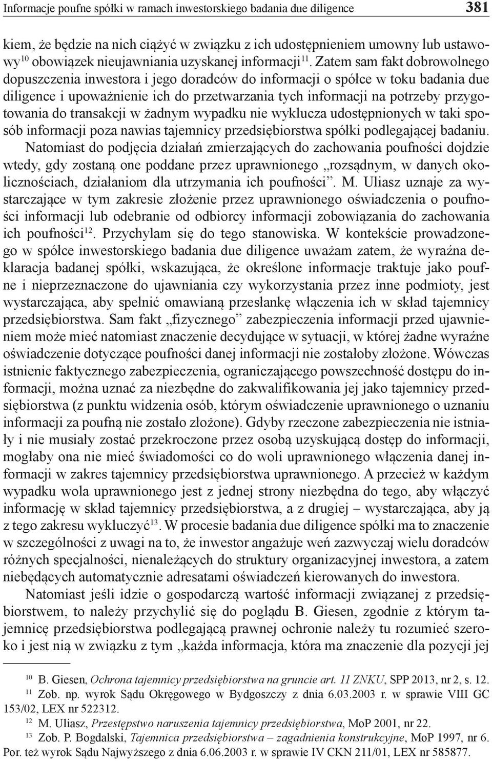 Zatem sam fakt dobrowolnego dopuszczenia inwestora i jego doradców do informacji o spółce w toku badania due diligence i upoważnienie ich do przetwarzania tych informacji na potrzeby przygotowania do