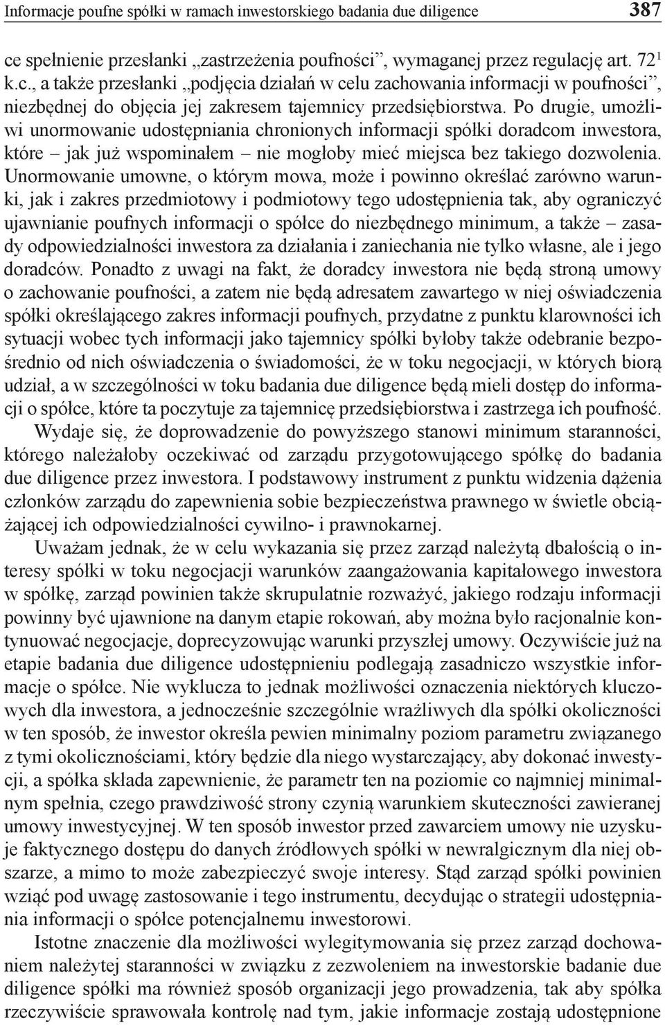 Unormowanie umowne, o którym mowa, może i powinno określać zarówno warunki, jak i zakres przedmiotowy i podmiotowy tego udostępnienia tak, aby ograniczyć ujawnianie poufnych informacji o spółce do