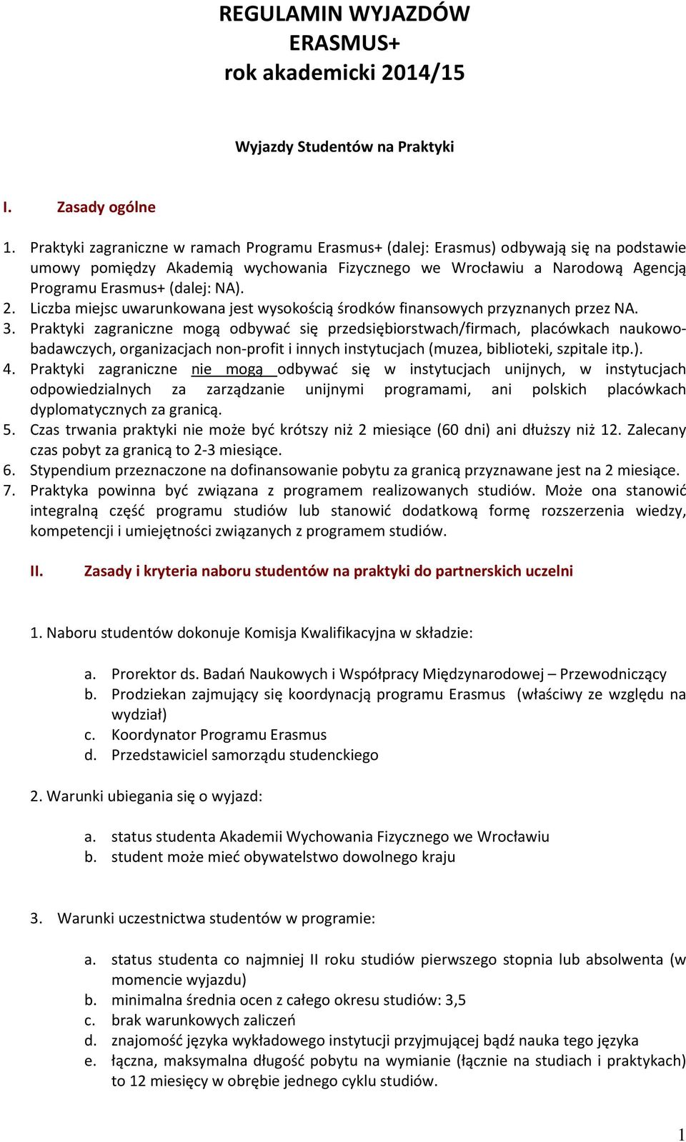 2. Liczba miejsc uwarunkowana jest wysokością środków finansowych przyznanych przez NA. 3.