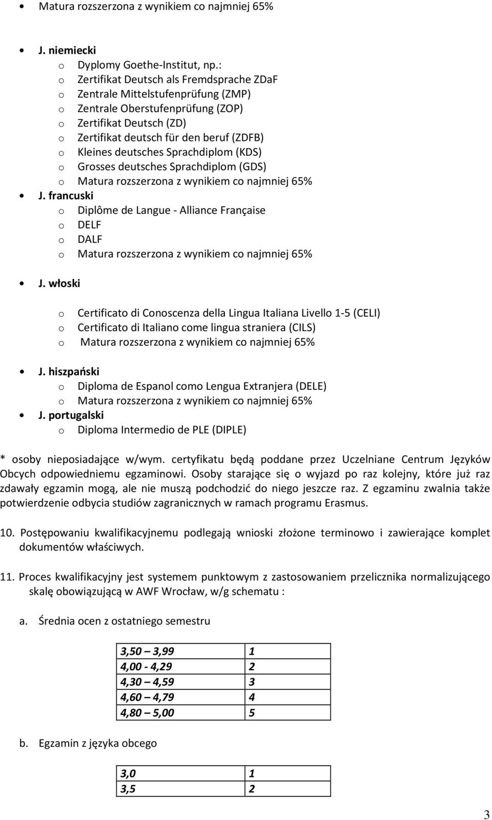 deutsches Sprachdiplom (KDS) o Grosses deutsches Sprachdiplom (GDS) J. francuski o Diplôme de Langue - Alliance Française o DELF o DALF J.