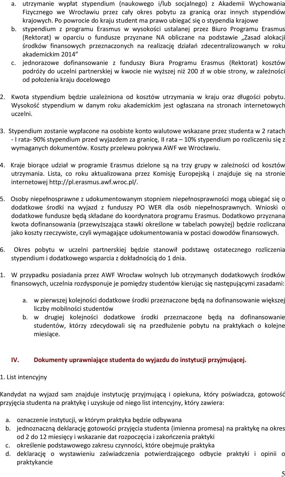 stypendium z programu Erasmus w wysokości ustalanej przez Biuro Programu Erasmus (Rektorat) w oparciu o fundusze przyznane NA obliczane na podstawie Zasad alokacji środków finansowych przeznaczonych