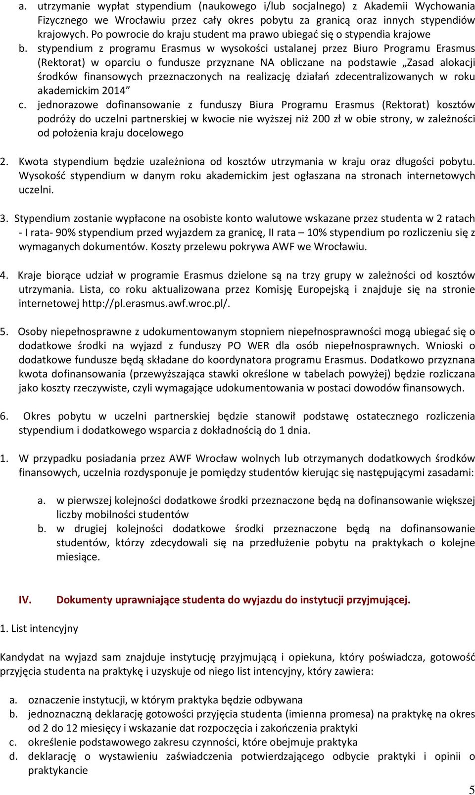 stypendium z programu Erasmus w wysokości ustalanej przez Biuro Programu Erasmus (Rektorat) w oparciu o fundusze przyznane NA obliczane na podstawie Zasad alokacji środków finansowych przeznaczonych