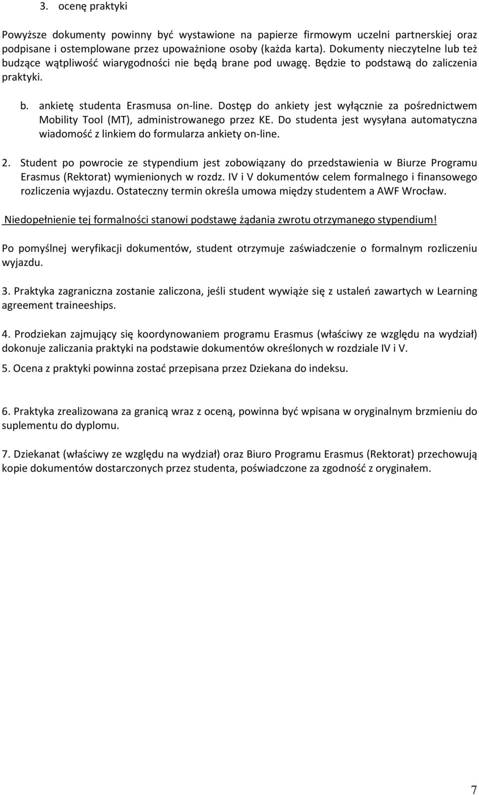 Dostęp do ankiety jest wyłącznie za pośrednictwem Mobility Tool (MT), administrowanego przez KE. Do studenta jest wysyłana automatyczna wiadomość z linkiem do formularza ankiety on-line. 2.