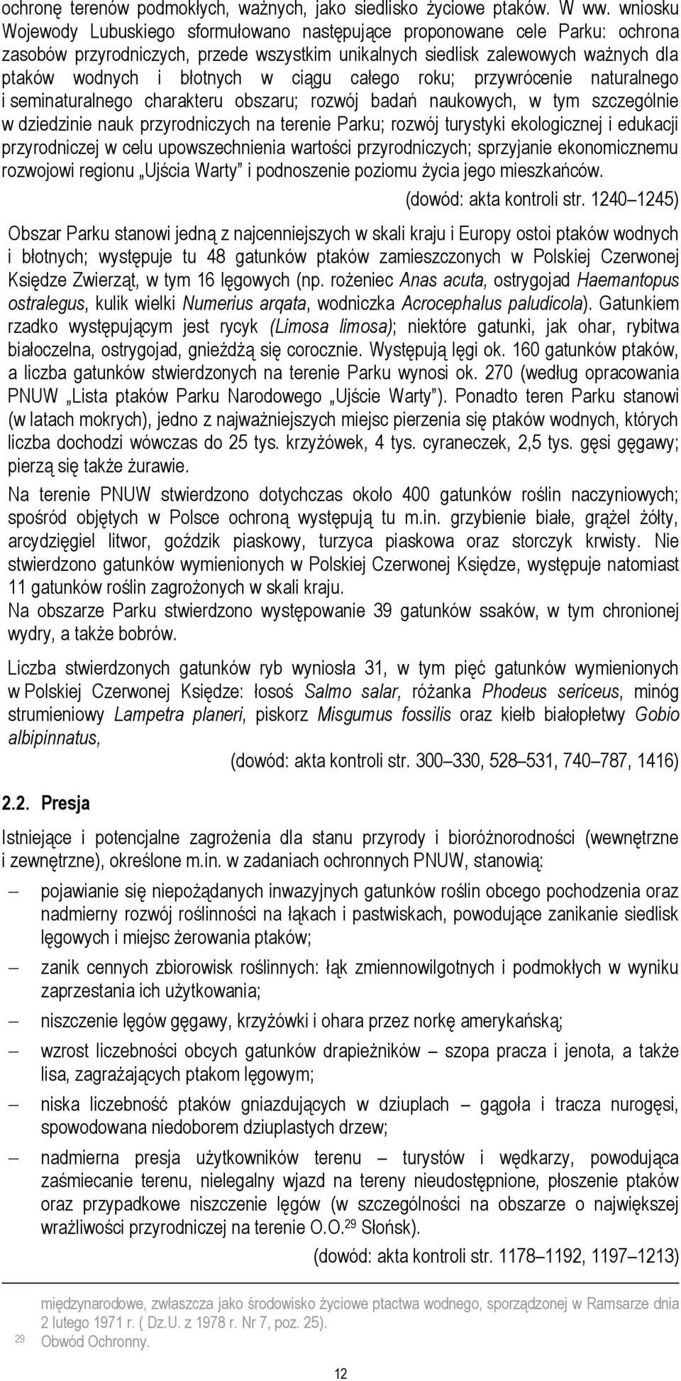 ciągu całego roku; przywrócenie naturalnego i seminaturalnego charakteru obszaru; rozwój badań naukowych, w tym szczególnie w dziedzinie nauk przyrodniczych na terenie Parku; rozwój turystyki