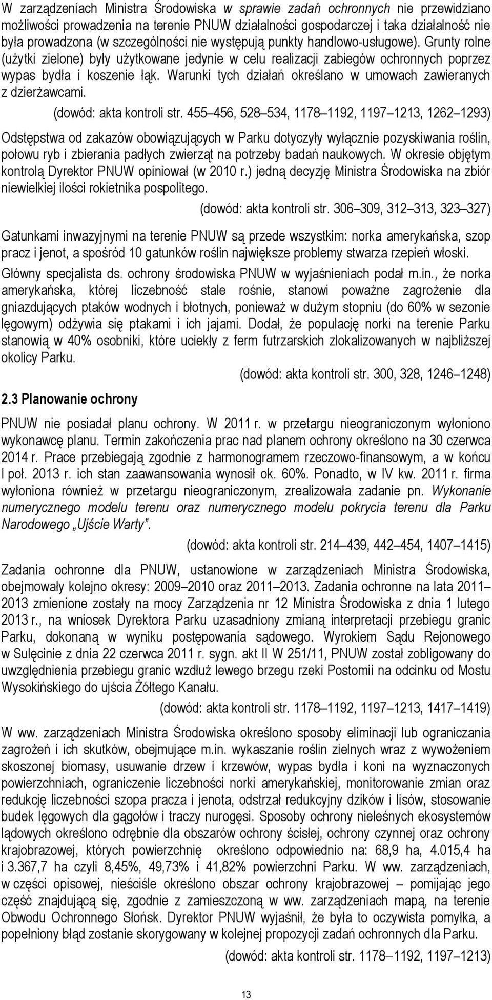 Warunki tych działań określano w umowach zawieranych z dzierżawcami. (dowód: akta kontroli str.