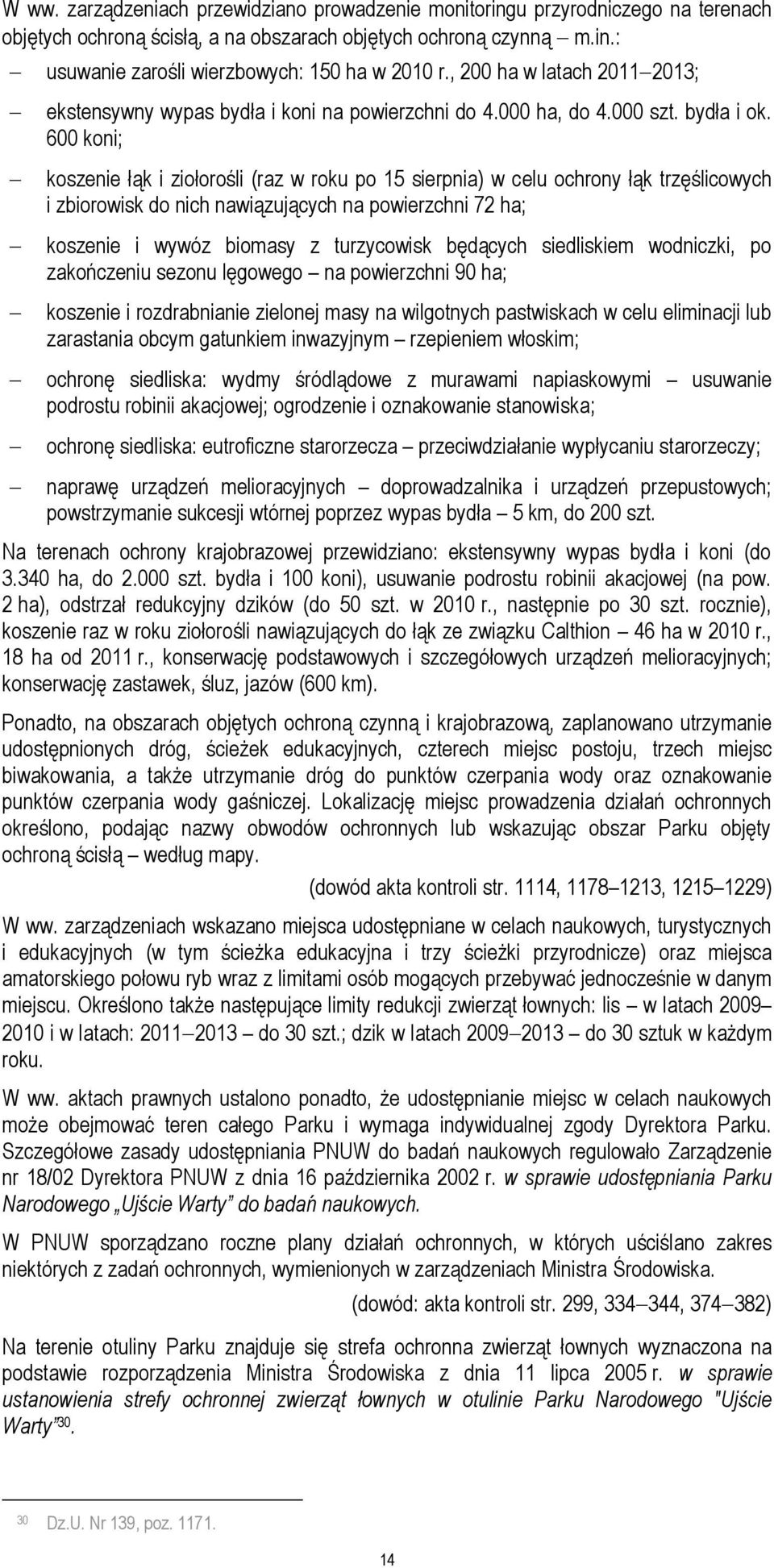 600 koni; koszenie łąk i ziołorośli (raz w roku po 15 sierpnia) w celu ochrony łąk trzęślicowych i zbiorowisk do nich nawiązujących na powierzchni 72 ha; koszenie i wywóz biomasy z turzycowisk