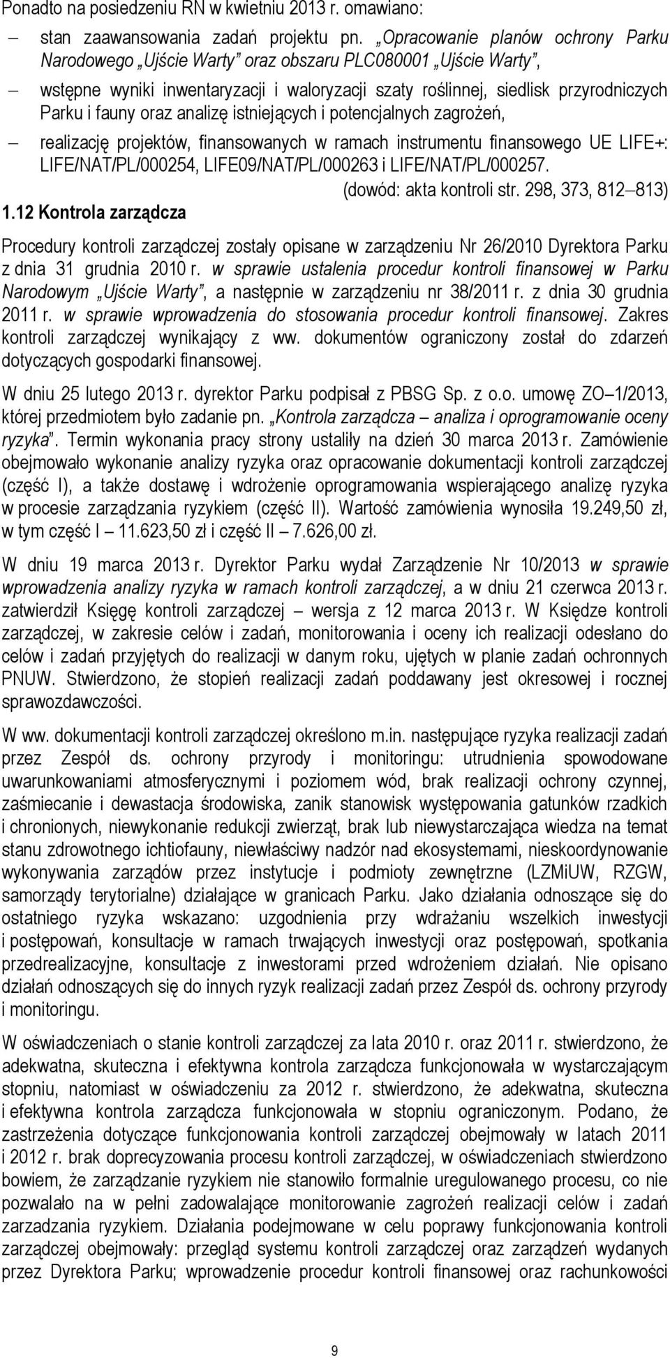 analizę istniejących i potencjalnych zagrożeń, realizację projektów, finansowanych w ramach instrumentu finansowego UE LIFE+: LIFE/NAT/PL/000254, LIFE09/NAT/PL/000263 i LIFE/NAT/PL/000257.