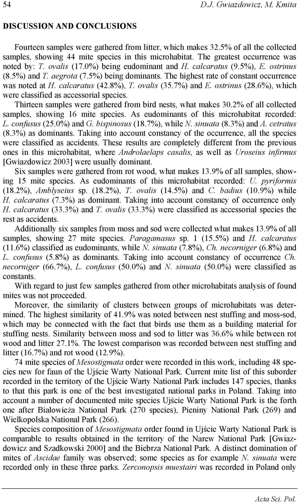 The highest rate of constant occurrence was noted at H. calcaratus (42.8%), T. ovalis (35.7%) and E. ostrinus (28.6%), which were classified as accessorial species.