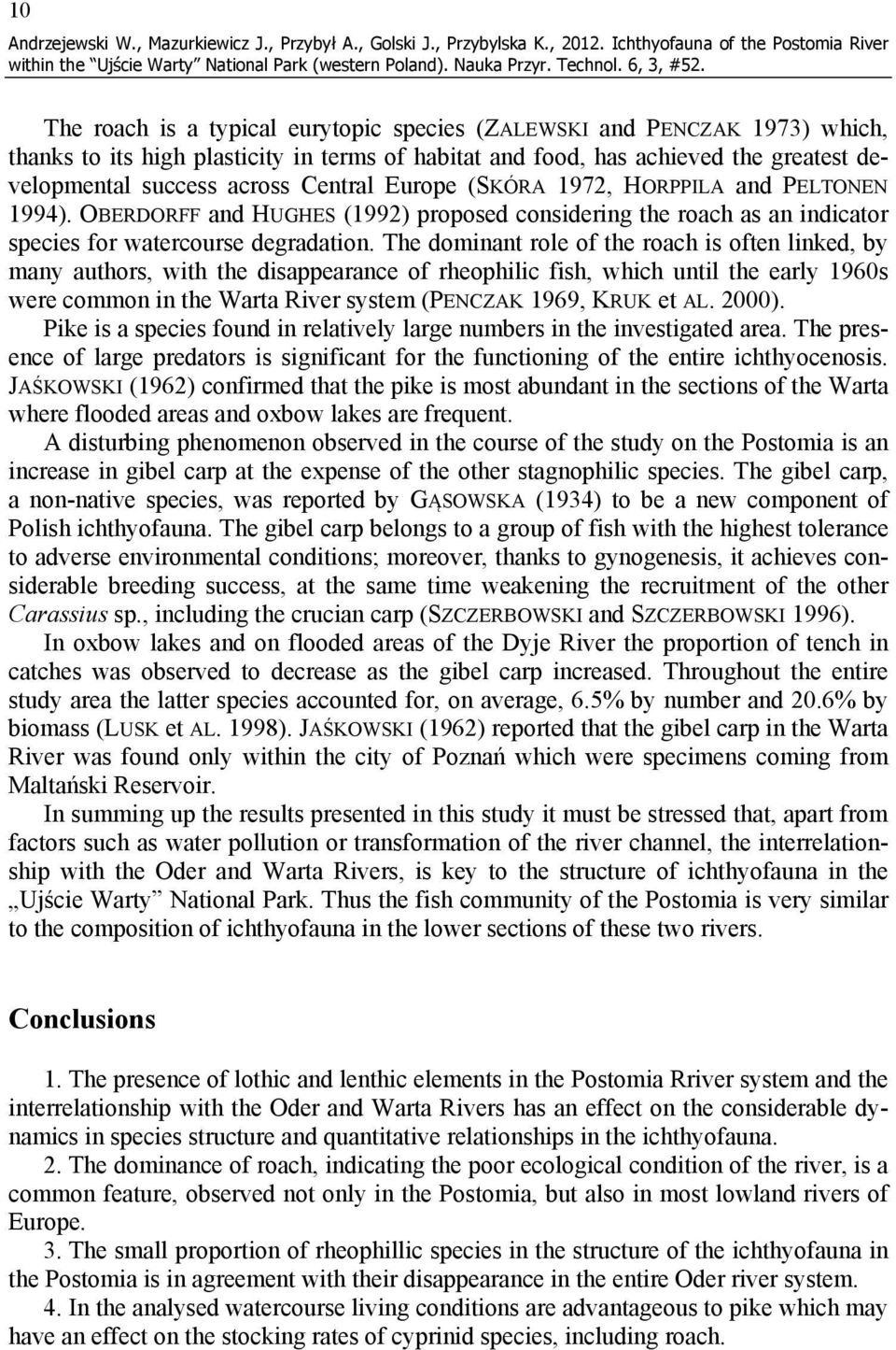 developmental success across Central Europe (SKÓRA 1972, HORPPILA and PELTONEN 1994). OBERDORFF and HUGHES (1992) proposed considering the roach as an indicator species for watercourse degradation.