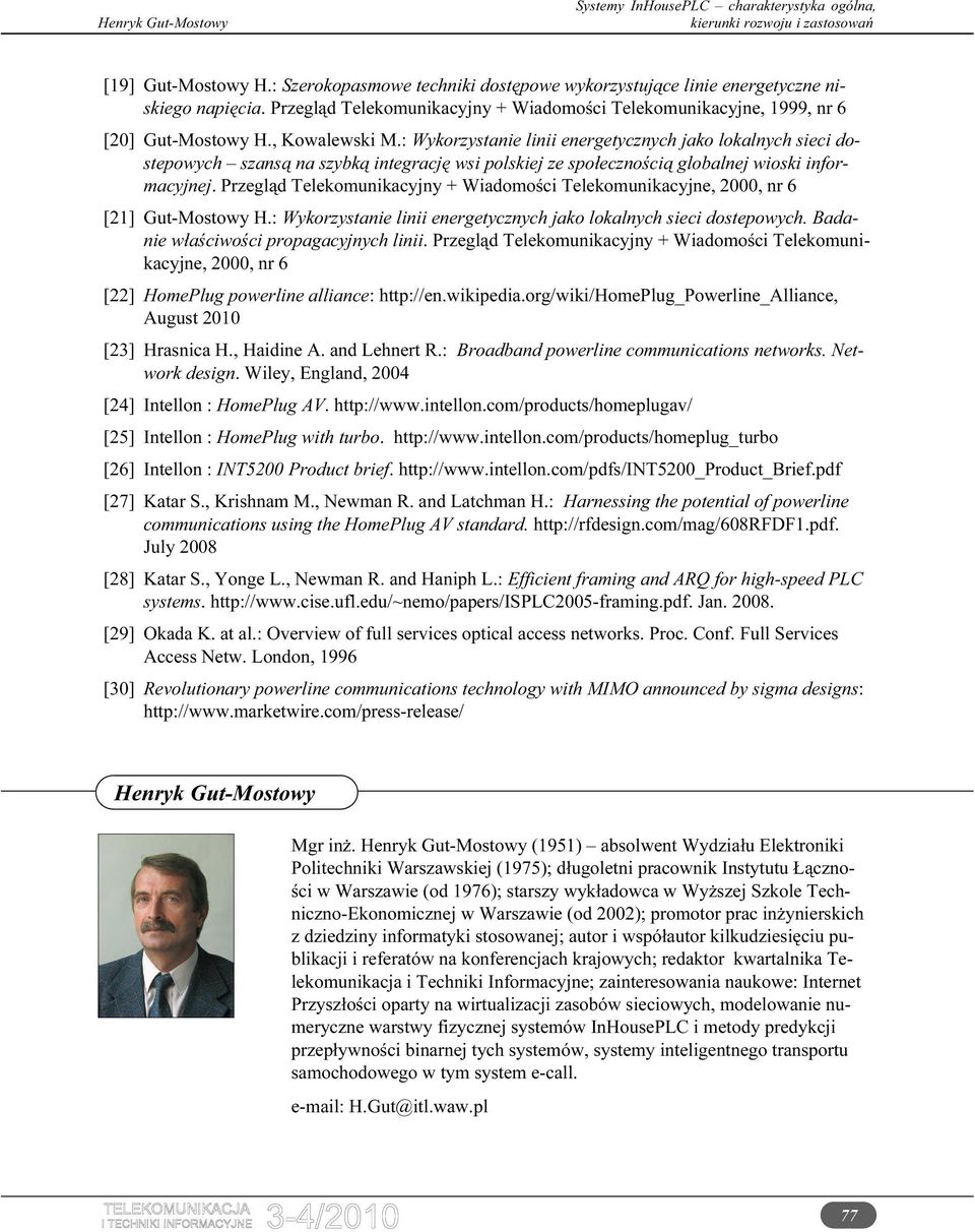 Przegląd Telekomunikacyjny + Wiadomości Telekomunikacyjne, 2000, nr 6 [2] Gut-Mostowy H.: Wykorzystanie linii energetycznych jako lokalnych sieci dostepowych. Badanie właściwości propagacyjnych linii.