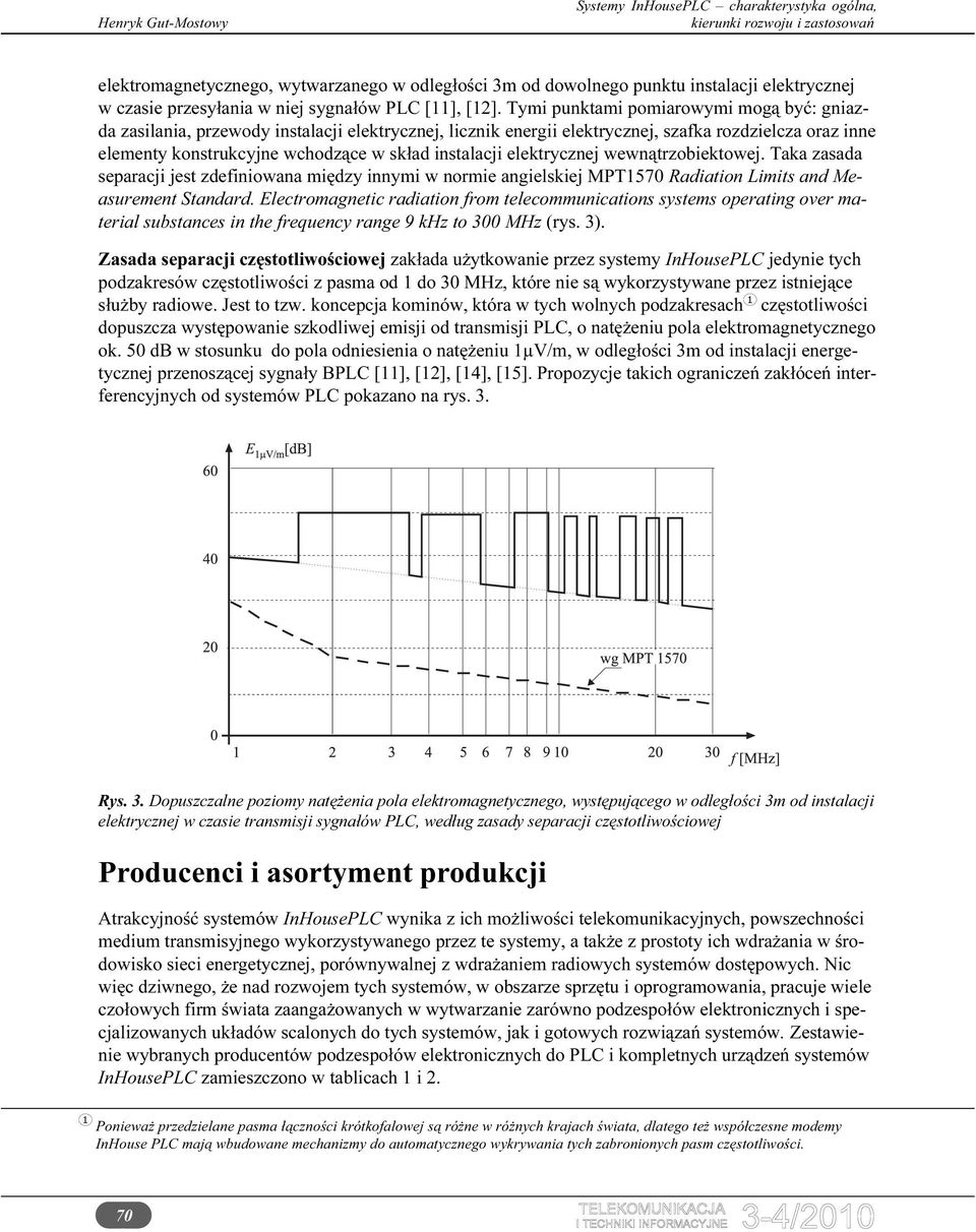 elektrycznej wewnątrzobiektowej. Taka zasada separacji jest zdefiniowana między innymi w normie angielskiej MPT570 Radiation Limits and Measurement Standard.