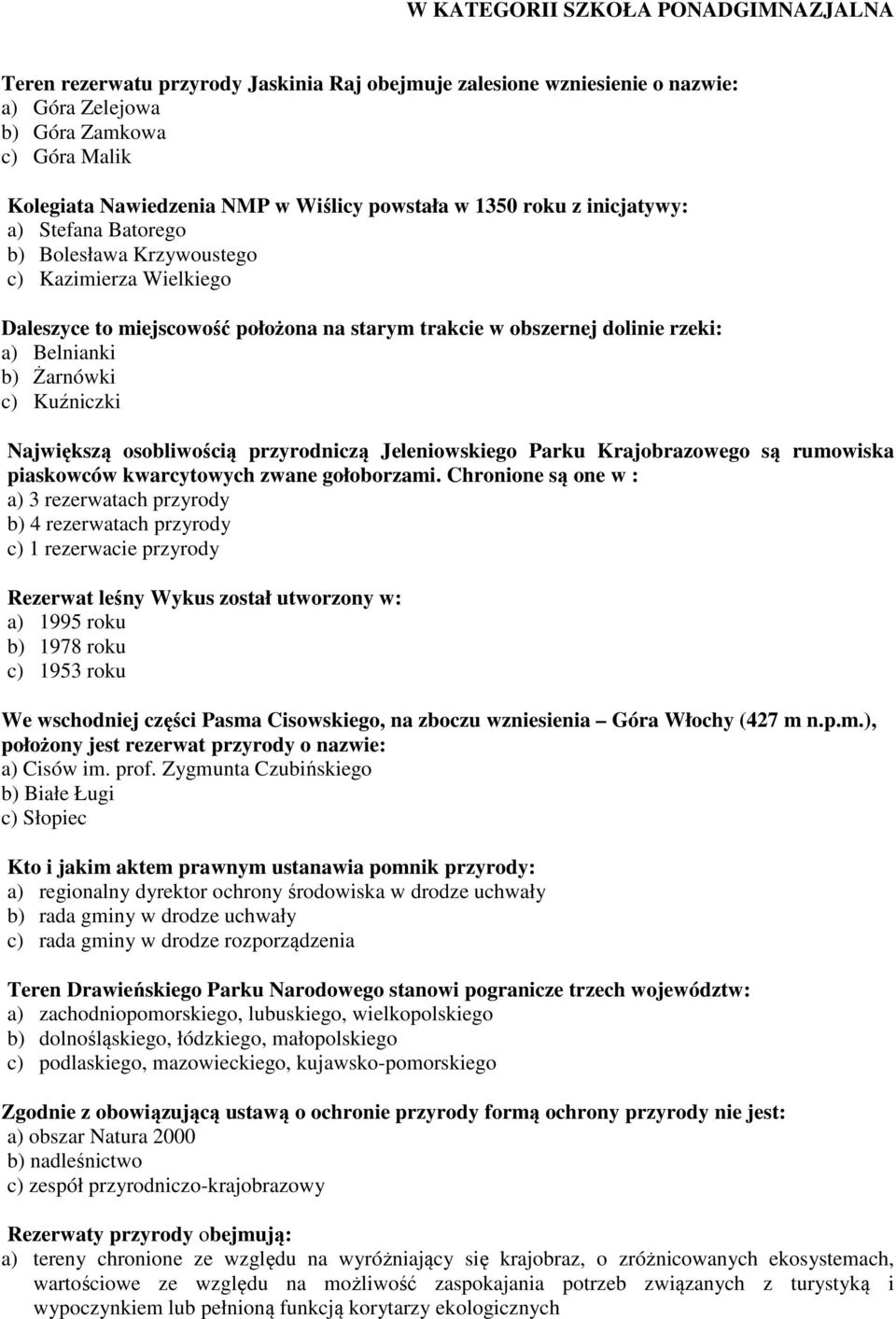 Żarnówki c) Kuźniczki Największą osobliwością przyrodniczą Jeleniowskiego Parku Krajobrazowego są rumowiska piaskowców kwarcytowych zwane gołoborzami.