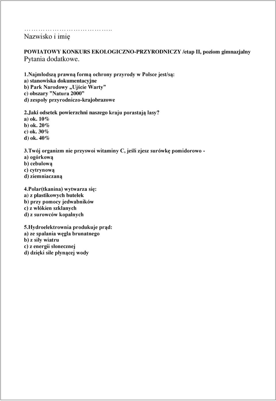 Jaki odsetek powierzchni naszego kraju porastają lasy? a) ok. 10% b) ok. 20% c) ok. 30% d) ok. 40% 3.