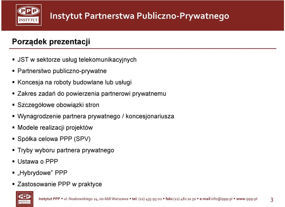 koncesjonariusza Modele realizacji projektów Spółka celowa PPP (SPV) Tryby wyboru partnera prywatnego Ustawa o PPP Hybrydowe PPP