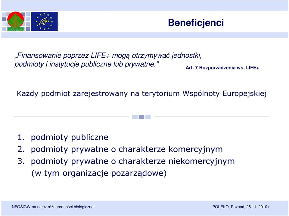 LIFE+ Każdy podmiot zarejestrowany na terytorium Wspólnoty Europejskiej 1.