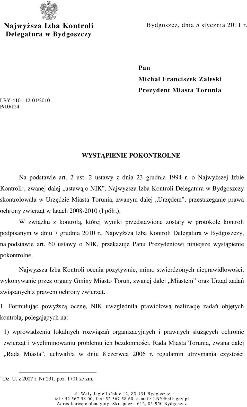 o Najwyższej Izbie Kontroli 1, zwanej dalej ustawą o NIK, Najwyższa Izba Kontroli Delegatura w Bydgoszczy skontrolowała w Urzędzie Miasta Torunia, zwanym dalej Urzędem, przestrzeganie prawa ochrony