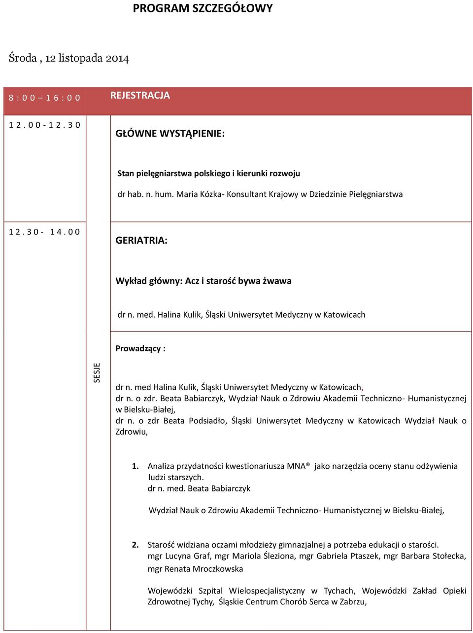 Halina Kulik, Śląski Uniwersytet Medyczny w Katowicach Prowadzący : SESJE dr n. med Halina Kulik, Śląski Uniwersytet Medyczny w Katowicach, dr n. o zdr.