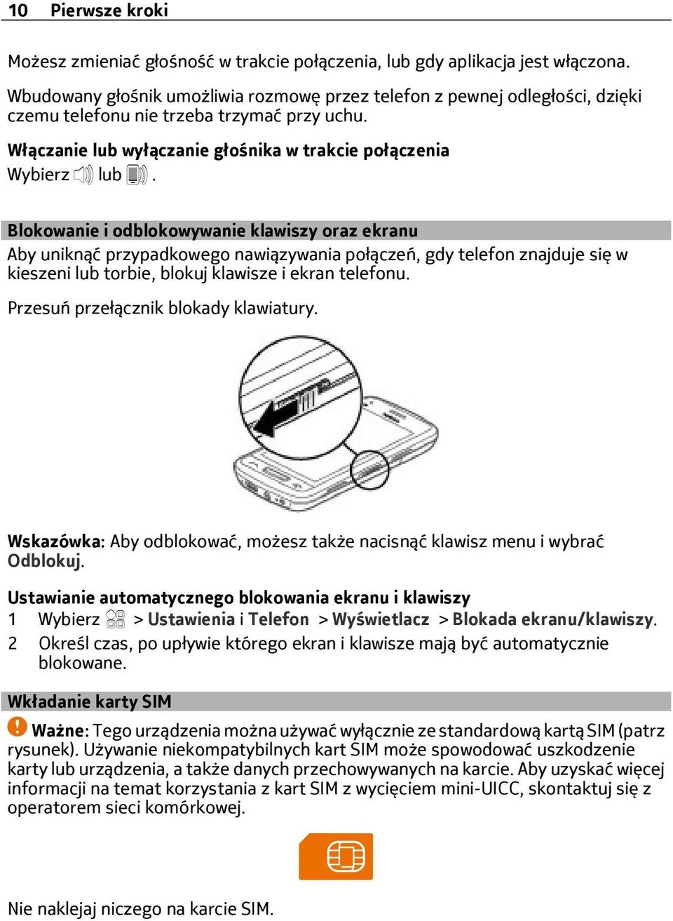 Blokowanie i odblokowywanie klawiszy oraz ekranu Aby uniknąć przypadkowego nawiązywania połączeń, gdy telefon znajduje się w kieszeni lub torbie, blokuj klawisze i ekran telefonu.