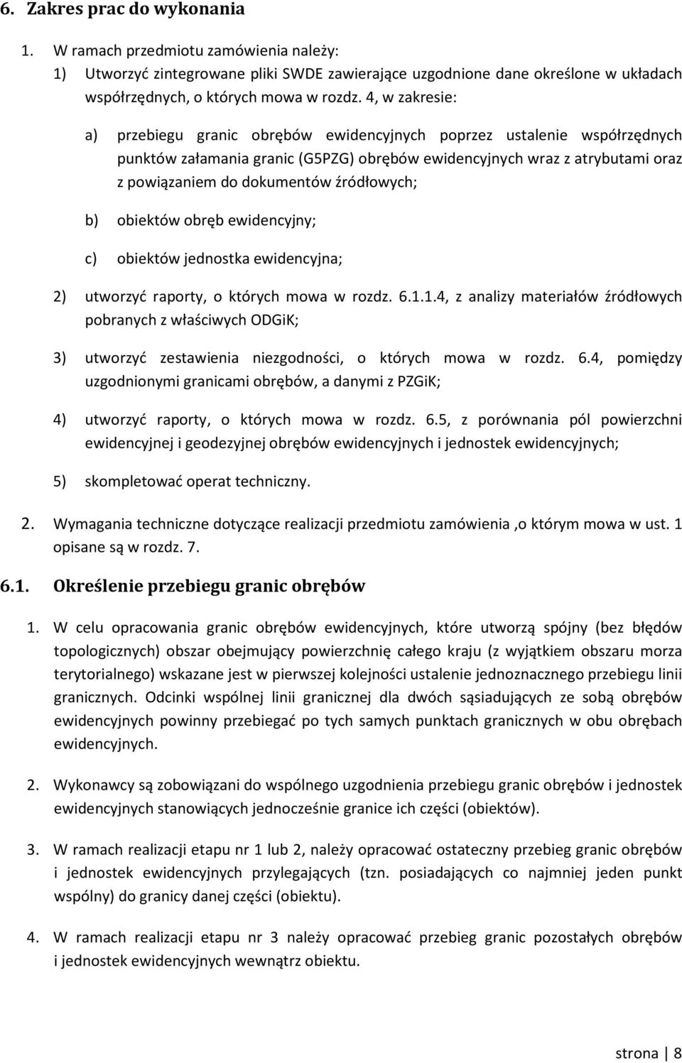 źródłowych; b) obiektów obręb ewidencyjny; c) obiektów jednostka ewidencyjna; 2) utworzyć raporty, o których mowa w rozdz. 6.1.