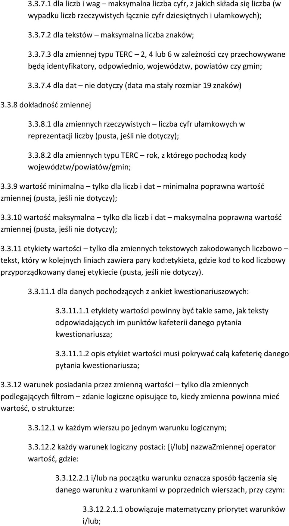 3.9 wartość minimalna tylko dla liczb i dat minimalna poprawna wartość zmiennej (pusta, jeśli nie dotyczy); 3.3.10 wartość maksymalna tylko dla liczb i dat maksymalna poprawna wartość zmiennej (pusta, jeśli nie dotyczy); 3.