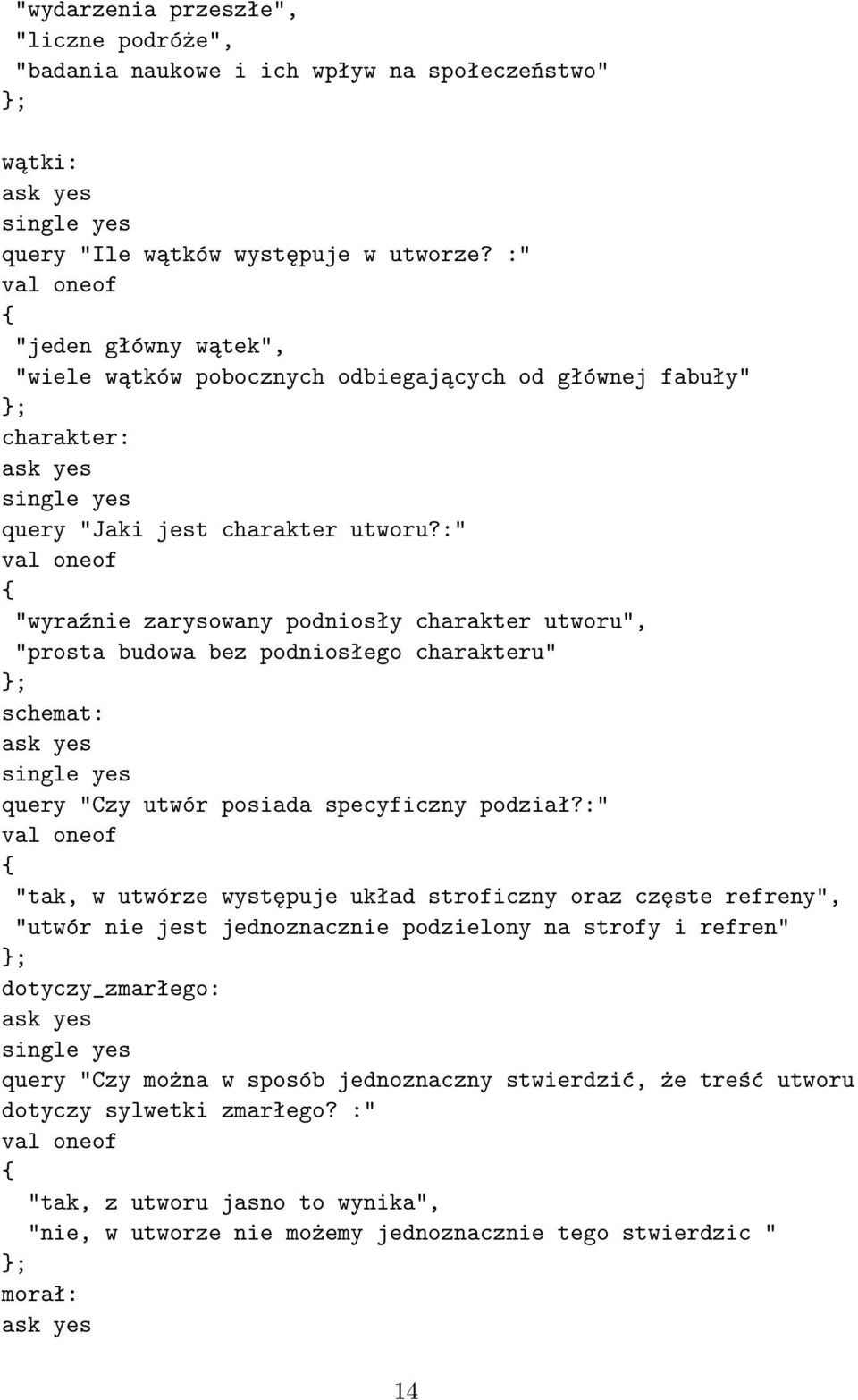 :" "wyraźnie zarysowany podniosły charakter utworu", "prosta budowa bez podniosłego charakteru" schemat: query "Czy utwór posiada specyficzny podział?