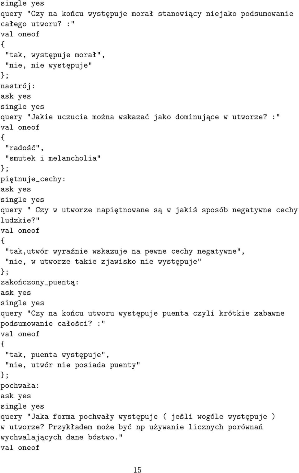 :" "radość", "smutek i melancholia" piętnuje_cechy: query " Czy w utworze napiętnowane są w jakiś sposób negatywne cechy ludzkie?