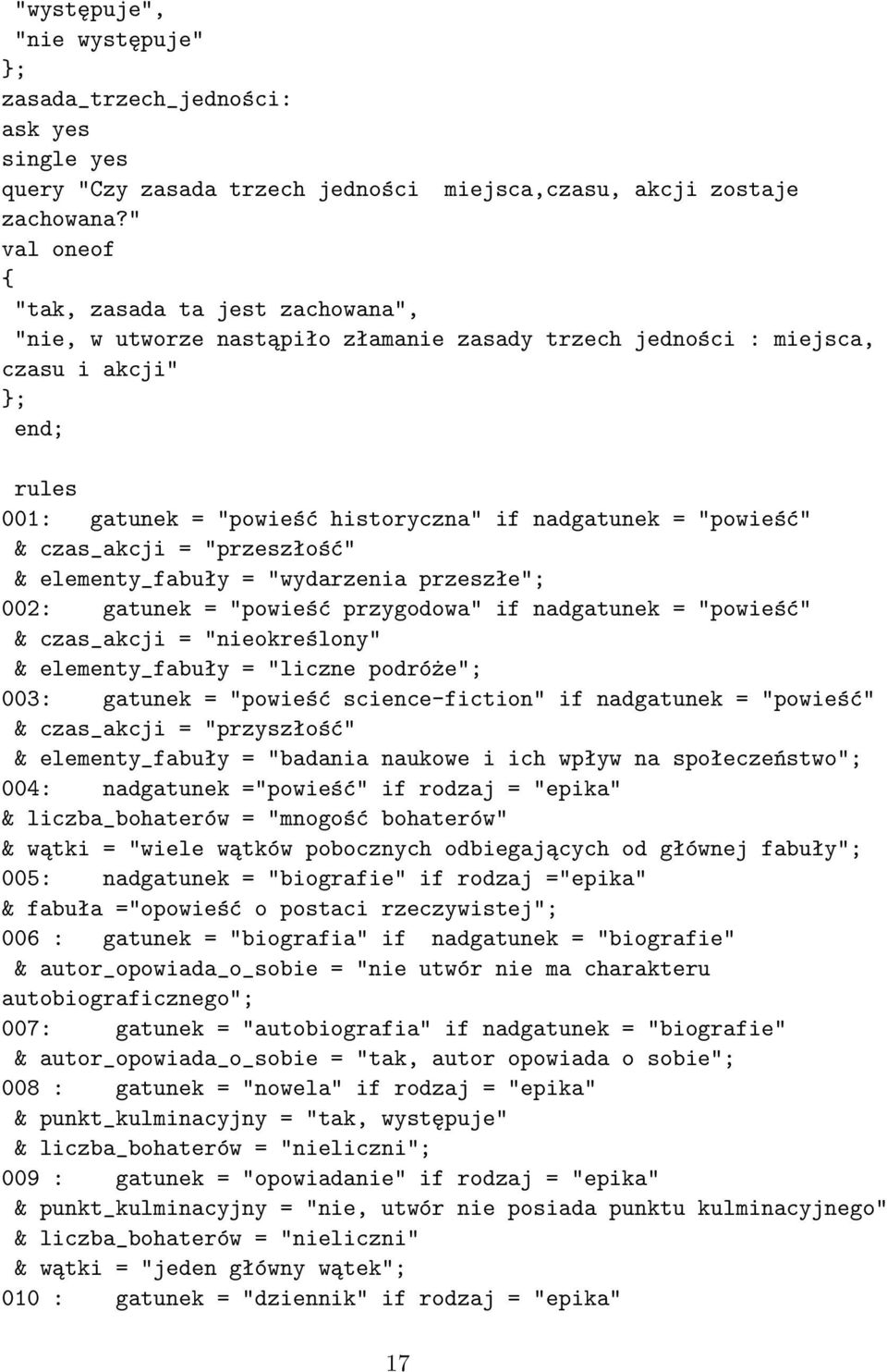 czas_akcji = "przeszłość" & elementy_fabuły = "wydarzenia przeszłe"; 002: gatunek = "powieść przygodowa" if nadgatunek = "powieść" & czas_akcji = "nieokreślony" & elementy_fabuły = "liczne podróże";