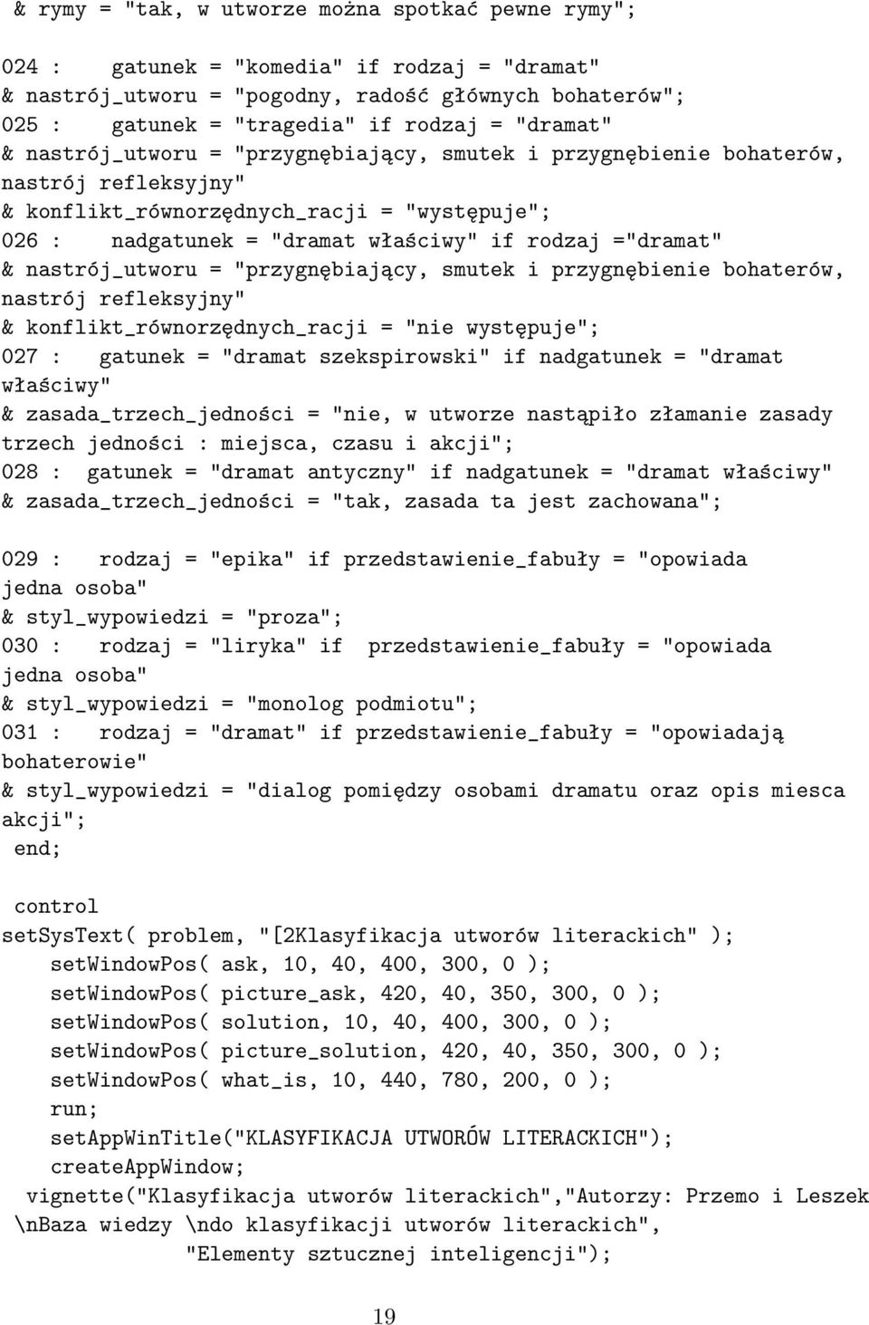 ="dramat" & nastrój_utworu = "przygnębiający, smutek i przygnębienie bohaterów, nastrój refleksyjny" & konflikt_równorzędnych_racji = "nie występuje"; 027 : gatunek = "dramat szekspirowski" if