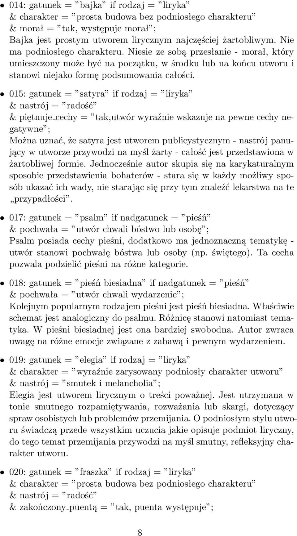 015: gatunek = satyra if rodzaj = liryka & nastrój = radość & piętnuje cechy = tak,utwór wyraźnie wskazuje na pewne cechy negatywne ; Można uznać, że satyra jest utworem publicystycznym - nastrój