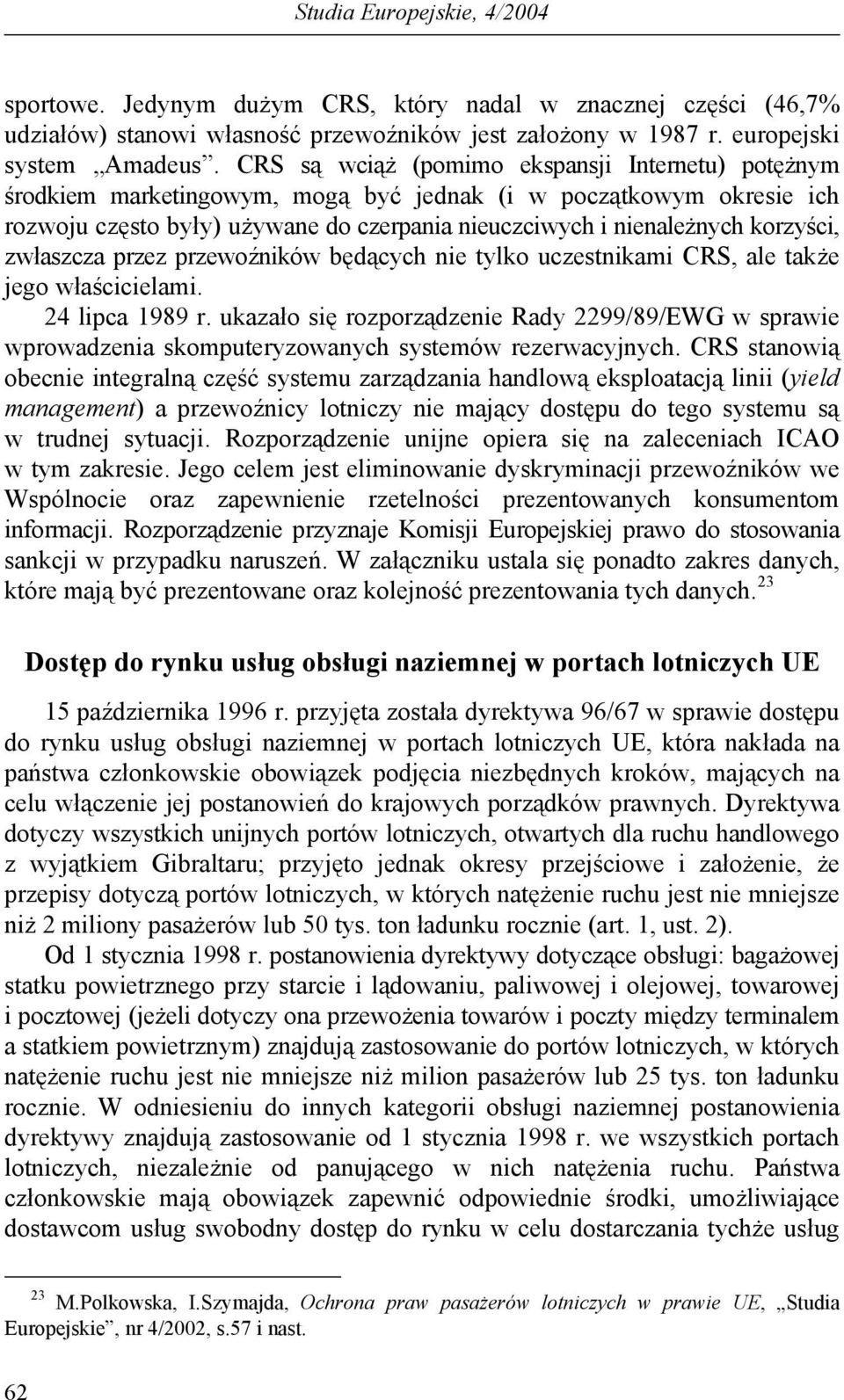 zwłaszcza przez przewoźników będących nie tylko uczestnikami CRS, ale także jego właścicielami. 24 lipca 1989 r.