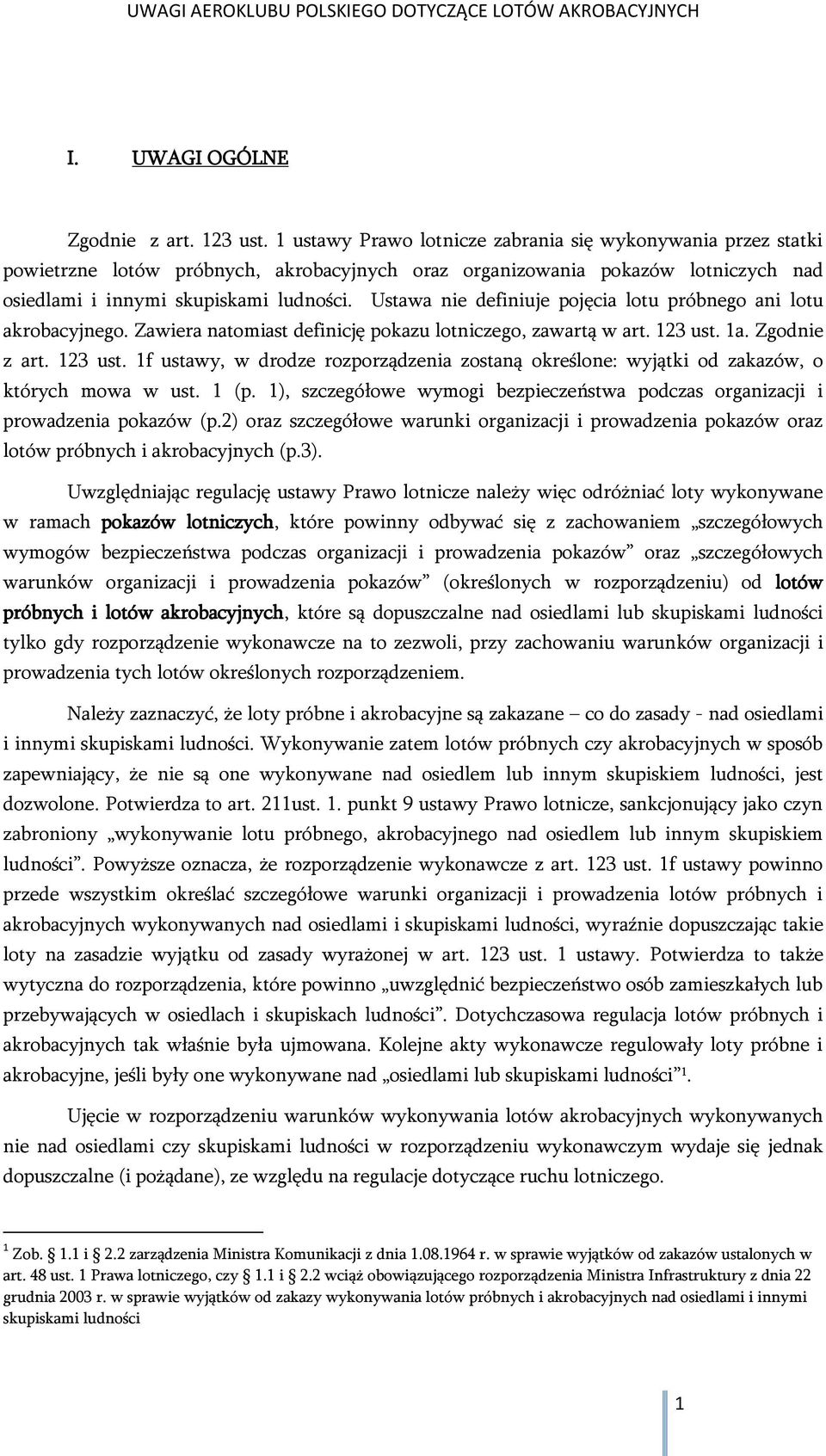 Ustawa nie definiuje pojęcia lotu próbnego ani lotu akrobacyjnego. Zawiera natomiast definicję pokazu lotniczego, zawartą w art. 123 ust.