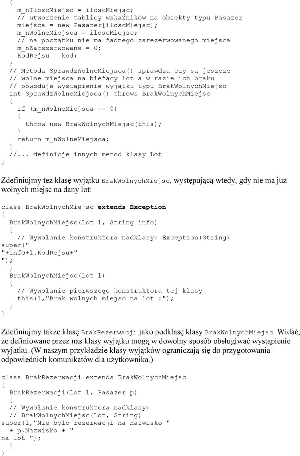 BrakWolnychMiejsc int SprawdzWolneMiejsca() throws BrakWolnychMiejsc if (m_nwolnemiejsca == 0) throw new BrakWolnychMiejsc(this); return m_nwolnemiejsca; //.