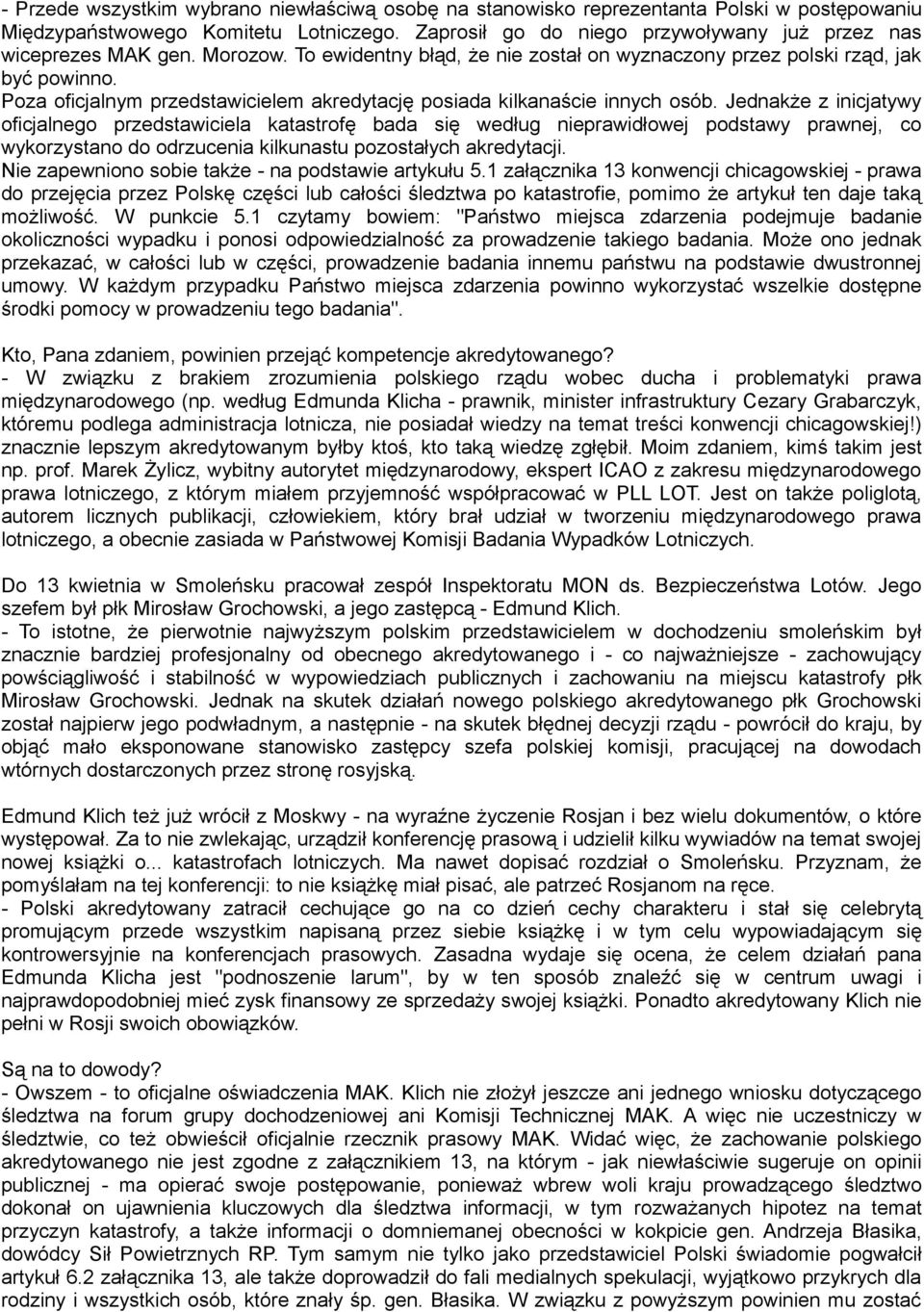 Poza oficjalnym przedstawicielem akredytację posiada kilkanaście innych osób.